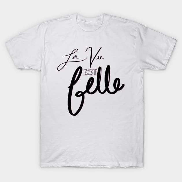 La Vie Est Belle T-Shirt by notastranger